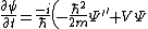 \frac{\partial \psi}{\partial t}=\frac{-i}{\hbar}\left( -\frac{\hbar^2}{2m}\Psi^{''}+V\Psi  \right)